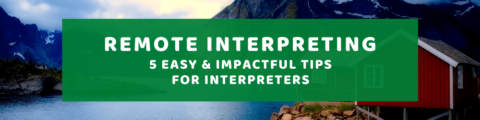 Remote Interpreting: 5 Easy and Impactful Tips for Interpreters
